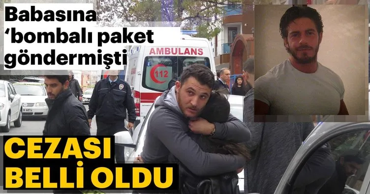 Son dakika: Babasını ’bombalı paket’ göndermişti! Cezası belli oldu