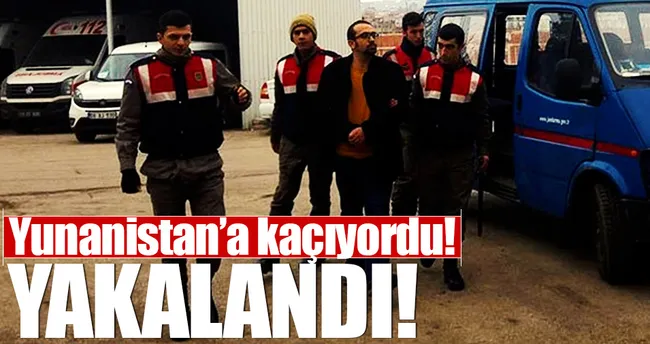 FETÖ’cü raportör sınırı geçerken yakalandı