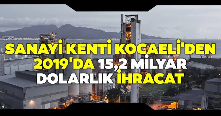 Sanayi kenti Kocaeli’den 2019’da 15,2 milyar dolarlık ihracat