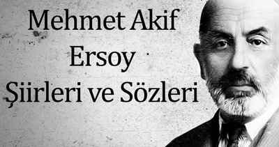 Mehmet Akif Ersoy Şiirleri - Mehmet Akif Ersoy’un En Güzel Şiirleri, Sözleri, Anlamlı, Kısa Ve Uzun Yazıları