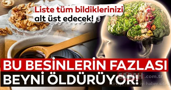 Sağlıklı diye fazla tüketiyoruz ama bu besinler hafızayı zayıflatıyor! İşte beyni hasta eden besinler listesi...