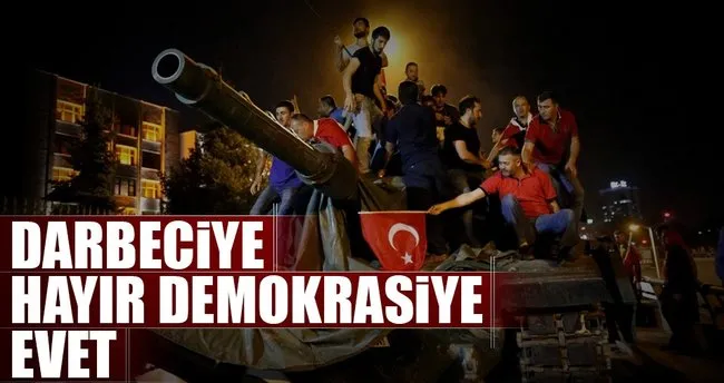 Darbeciye hayır demokrasiye evet