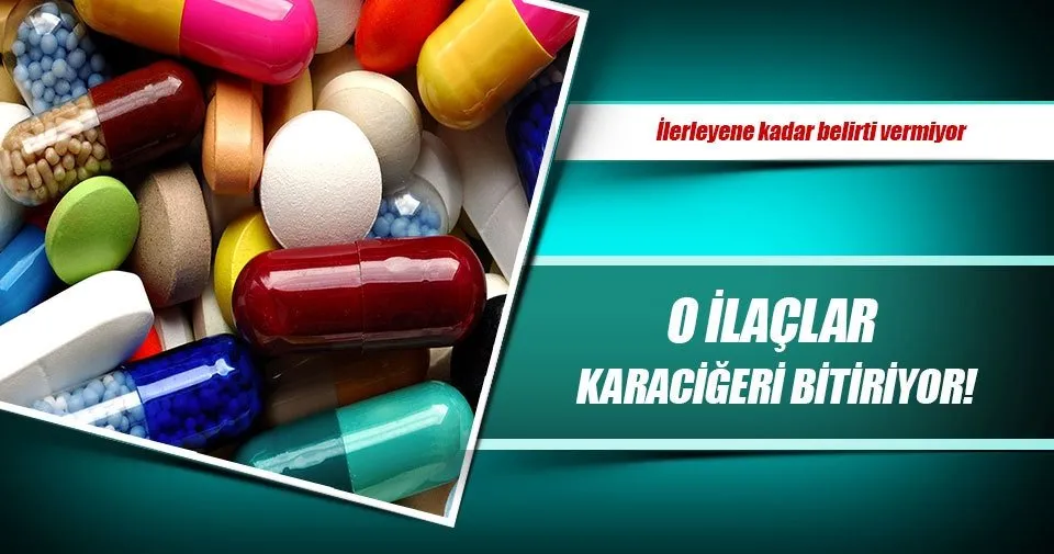 O Ilaclar Karacigeri Bitiriyor Saglik Haberleri
