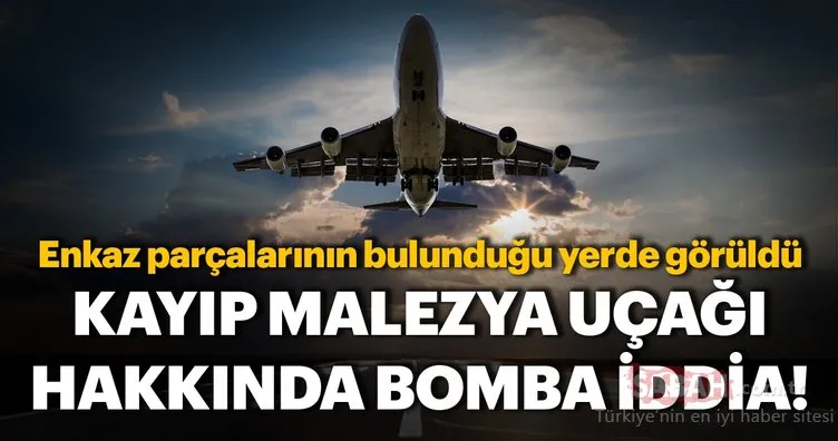 Kayıp Malezya uçağı hakkında bomba iddia! Enkaz parçalarının bulunduğu yerde görüldü