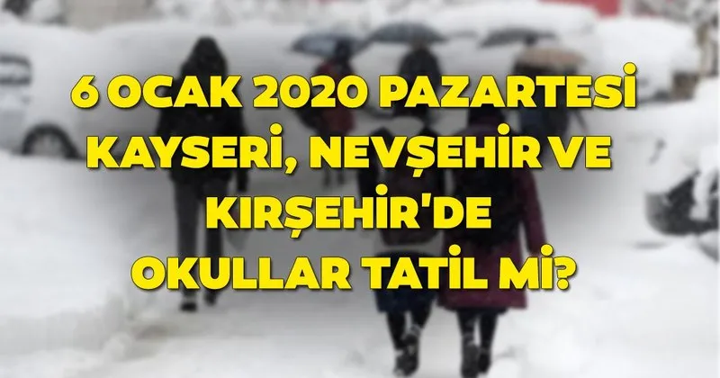 Kirsehir Nevsehir Ve Kayseri De Bugun Okullar Tatil Mi 6 Ocak Kirsehir Nevsehir Ve Kayseri Icin Kar Tatili Aciklamasi Var Mi Son Dakika Haberler