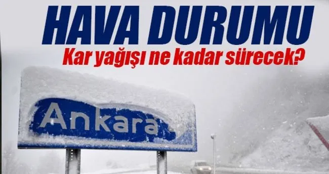 Ankara hava durumu! - Kar yağışı ne kadar sürecek?