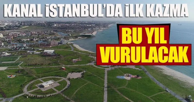 Kanal İstanbul’da ilk kazma bu yıl vurulacak