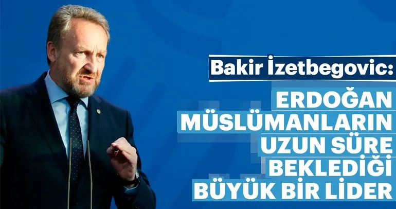 İzetbegoviç: Erdoğan, Müslümanların uzun süre beklediği büyük bir lider