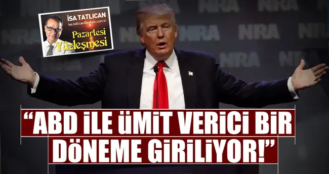 ABD ile umut verici bir döneme giriyoruz