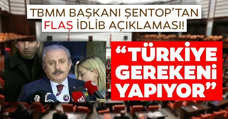 Meclis Başkanı Şentop’tan son dakika İdlib açıklaması! Türkiye gerekeni yapıyor
