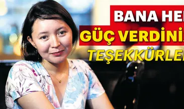 Bana hep güç verdiniz, teşekkürler