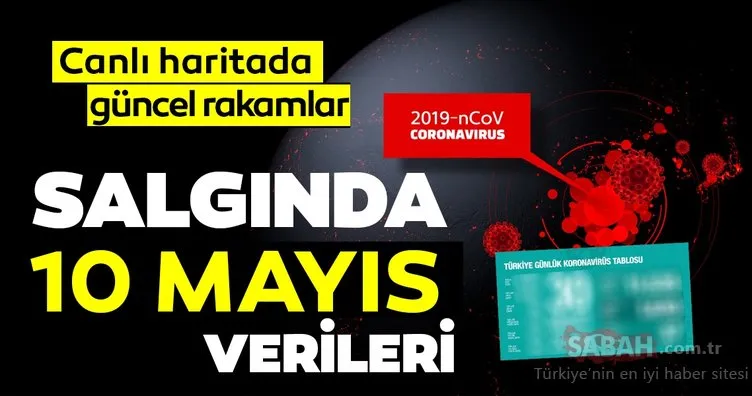 Türkiye’de corona virüs vaka, ölü ve iyileşen hasta sayısı kaç oldu? 10 Mayıs corona virüs tablosu son durum ve canlı harita