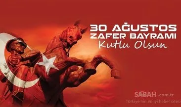 30 Ağustos Zafer Bayramı mesajları! Atatürk görselleriyle En güzel ve resimli 30 Ağustos kutlama mesajları!