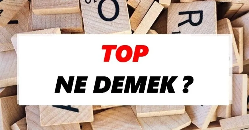 top ne demek tdk ya gore top sozluk anlami nedir tdk anlami haberleri