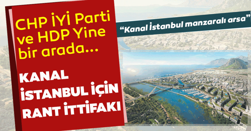 Kanal Istanbul Icin Rant Ittifaki Son Dakika Haberler