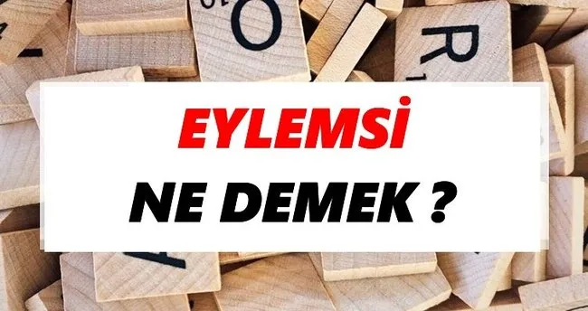 Eylemsi Ne Demek? TDK’ya Göre Eylemsi Sözlük Anlamı Nedir?