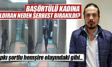 Başörtülü kadına saldıran neden serbest bırakıldı?