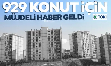 Son dakika: Sözü verilen 929 TOKİ evi için müjdeli haber geldi