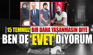 15 Temmuz kahramanları da ’EVET’ dedi