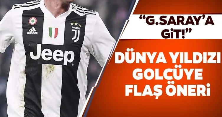 Dünya yıldızı golcüye flaş öneri! ’Galatasaray’a git’