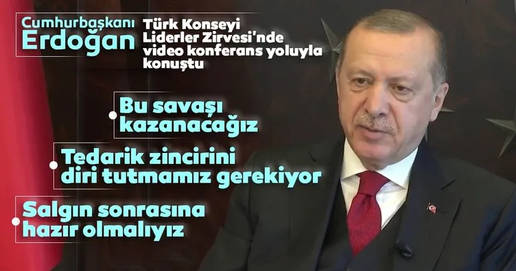 Başkan Erdoğan Türk Konseyi zirvesinde konuştu: Bu savaşı kazanacağız, salgın sonrasına hazırlanmalıyız