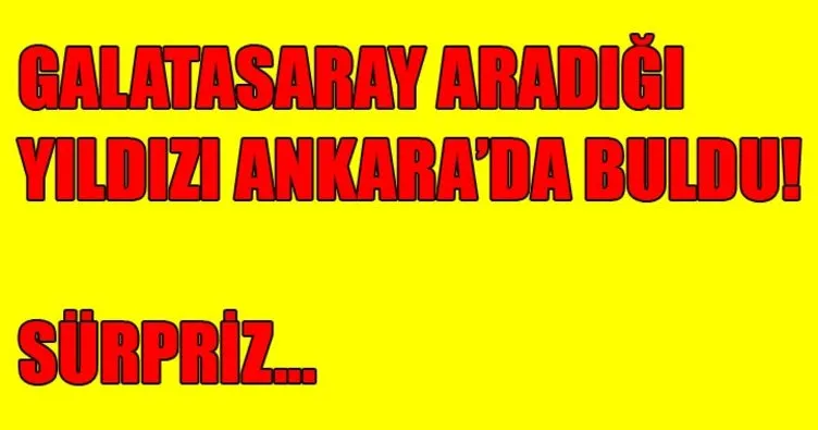 Galatasaray çareyi Ankara’da buldu! Galatasaray’dan son dakika transfer haberleri...