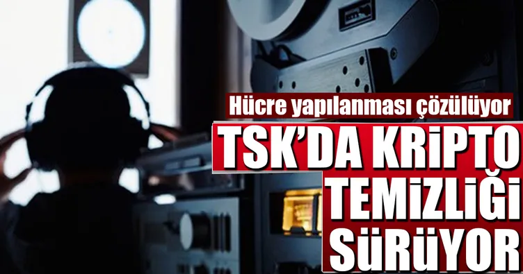 TSK’da kripto temizliği sürüyor