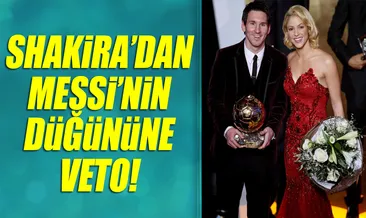 Shakira’dan Messi’nin düğününe veto!