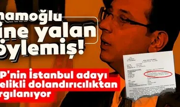 İmamoğlu yine yalan söylemiş! CHP’nin İstanbul adayı dolandırıcılıktan yargılanıyor