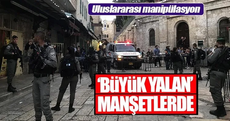 Uluslararası medyadan Kudüs’te bir Türk saldırı düzenledi yalanı