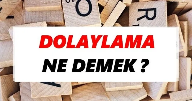 Dolaylama Ne Demek? TDK’ya Göre Dolaylama Sözlük Anlamı Nedir?