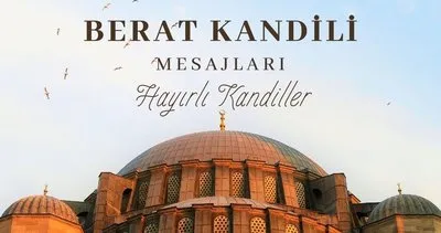 BERAT KANDİL MESAJLARI 2024! Hadisli, Ayetli, En Yeni, En Farklı Berat Kandili Mesajları ve sözleri ile birlikte Hayırlı Kandiller!