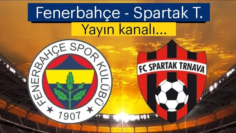 Son dakika: Fenerbahçe - Spartak Trnava maçı hangi kanalda? Fenerbahçe maçı ne zaman saat kaçta?
