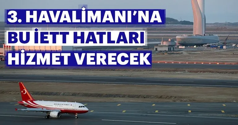 Son dakika: İstanbul Yeni Havalimanı’na gidecek İETT hatları belli oldu