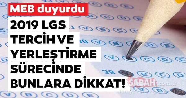 LGS tercih ve yerleştirme işlemlerinde bunlara dikkat! MEB ile 2019 LGS tercihleri nasıl ve nereden yapılır?