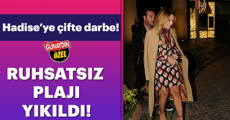 Hadise’nın plajına dozer girdi