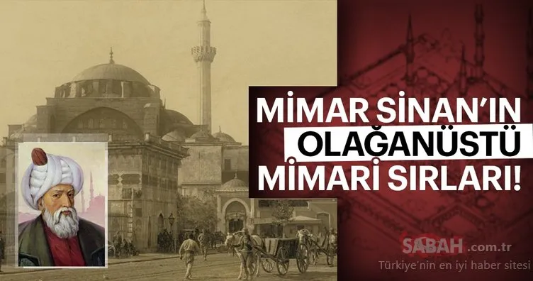 Mimar Sinan’ın olağanüstü sırları
