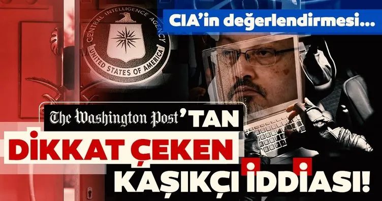 Washington Post’tan dikkat çeken ’Kaşıkçı’ iddiası! CIA’in değerlendirmesi...