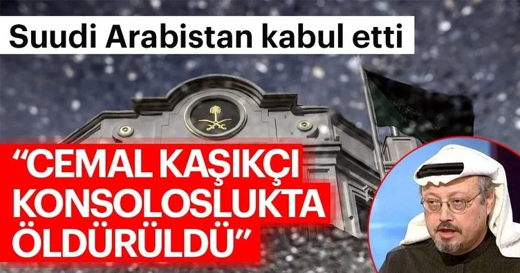 Son Dakika Haberi: Suudi Arabistan kabul etti: Cemal Kaşıkçı konsoloslukta öldü