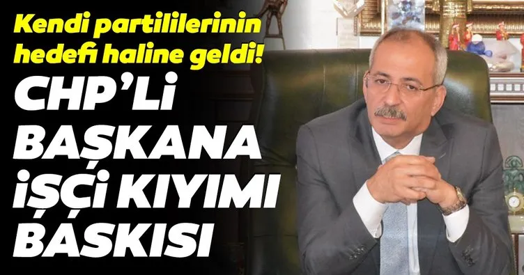 CHP’li başkana işçi kıyımı baskısı