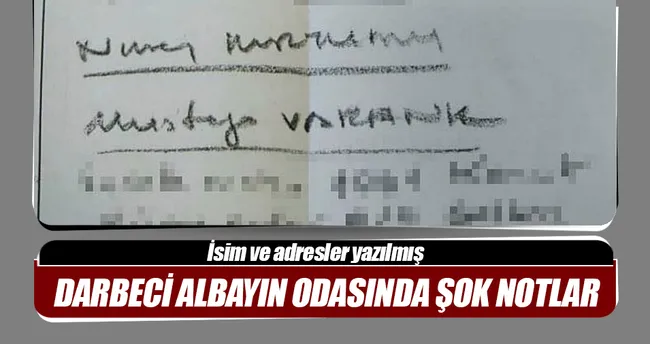Darbeci albayın odasında şok notlar