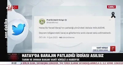 Bakan Kirişci’den ’Hatay’da baraj patladı’ iddialarına yalanlama