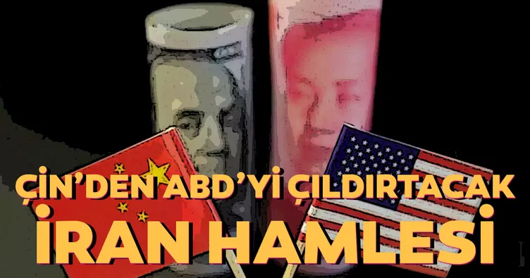 Çin’den ABD’yi çıldırtacak İran hamlesi