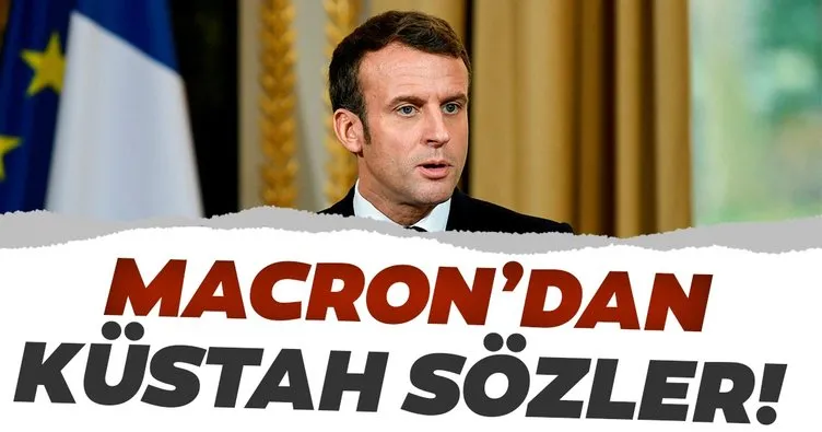 Fransa Cumhurbaşkanı Macron’dan skandal sözler!