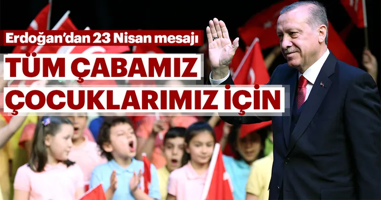 Tüm çabamız çocuklarımız için