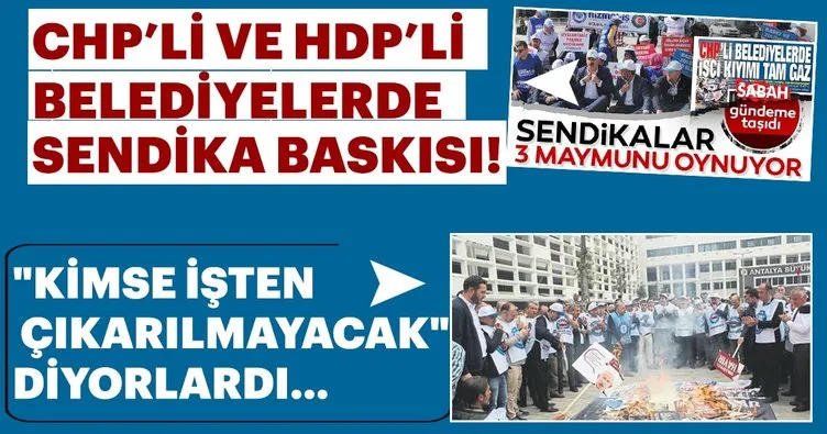 CHP ve HDP'li belediyelerde Sendika baskısı!