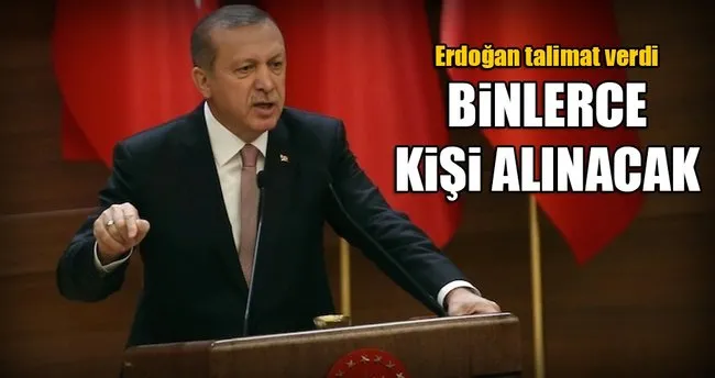 Erdoğan talimat verdi! Binlerce kişi alınacak