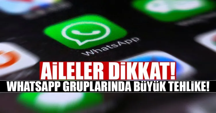 Aileler dikkat! Whatsapp gruplarında büyük tehlike!