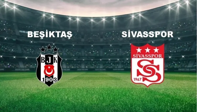 Beşiktaş Sivasspor maçı ne zaman, saat kaçta? Beşiktaş Sivasspor maçı ...