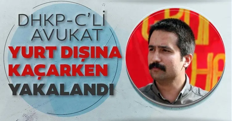 Son dakika: DHKP-C’li avukat Aytaç Ünsal yurt dışına kaçarken yakalandı